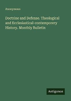 Doctrine and Defense. Theological and Ecclesiastical-contemporery History. Monthly Bulletin