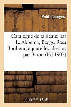 Catalogue de Tableaux Modernes Par L. Abbema, Boggs, Rosa Bonheur, Aquarelles, Pastels