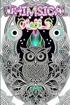 WHIMSICAL OWLS: A Captivating Coloring Journey of Wisdom, Relaxation, and Inspirational Delight