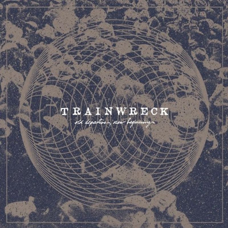 Trainwreck - Old Departures,New Arrivals