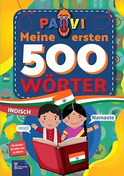 Indisch: PAVI - 500 erste Wörter: bhaarateey: Geschenkbuch für Kinder, Anfänger, Fortgeschrittene - Wörterbuch Fremdsprachen: Indisch – bhaarateey