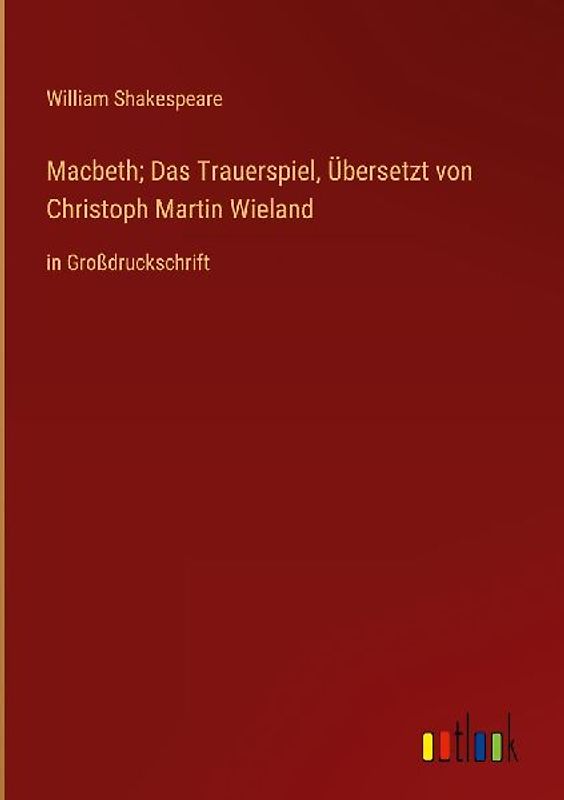 Macbeth; Das Trauerspiel, Übersetzt von Christoph Martin Wieland