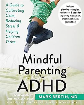 Mindful Parenting for ADHD: A Guide to Cultivating Calm, Reducing Stress, and Helping Children Thrive
