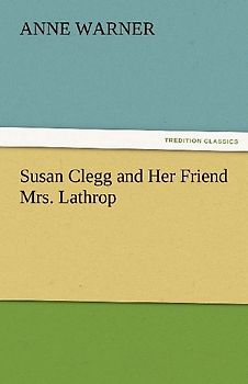 Susan Clegg and Her Friend Mrs. Lathrop