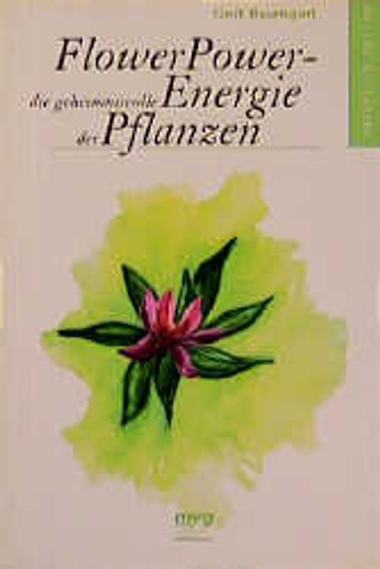Flower Power - die geheimnisvolle Energie der Pflanzen