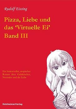 Pizza, Liebe und das "virtuelle Ei" Band III