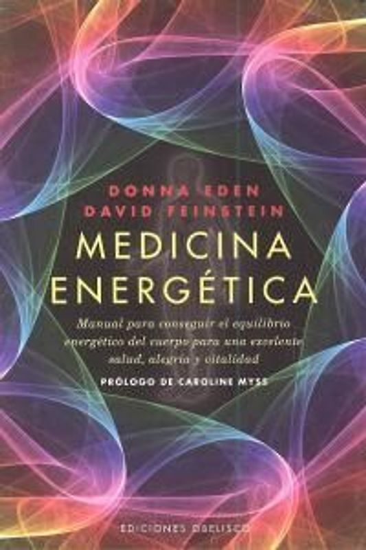 Medicina energética : manual para conseguir el equilibrio energético del cuerpo para una excelente salud, alegría y vitalidad