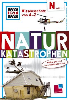 Was ist was Wissensschatz von A-Z: N wie ... Naturkatastrophen