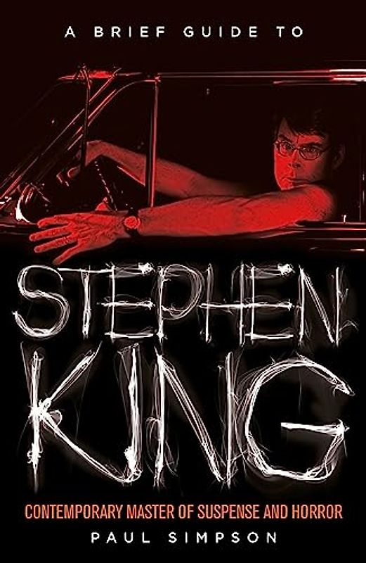 A Brief Guide to Stephen King: Contemporary master of suspense and horror (Brief Histories)
