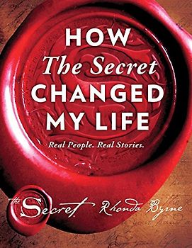 How The Secret Changed My Life: Real People. Real Stories. (Volume 5) (The Secret Library)