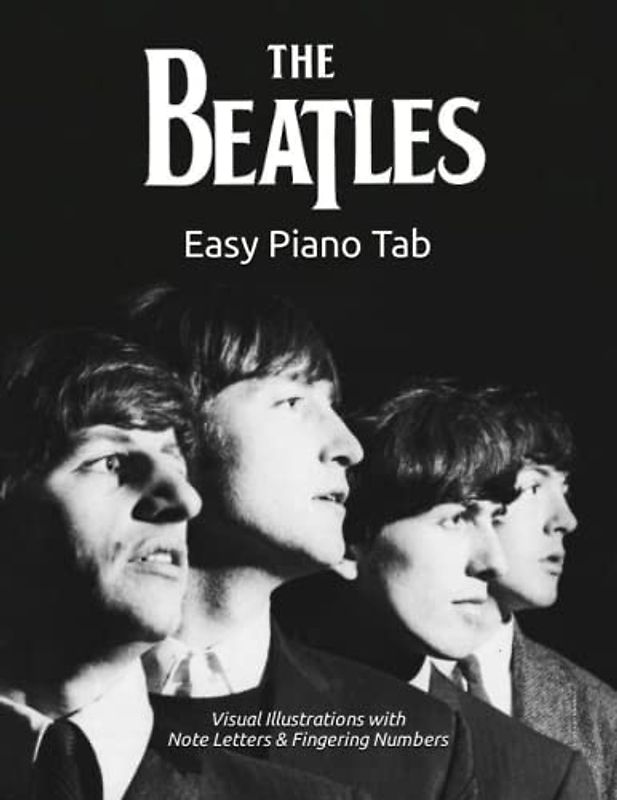 The Beatles - Easy Piano Tab: Visual Illustrations with Note Letters & Fingering Numbers