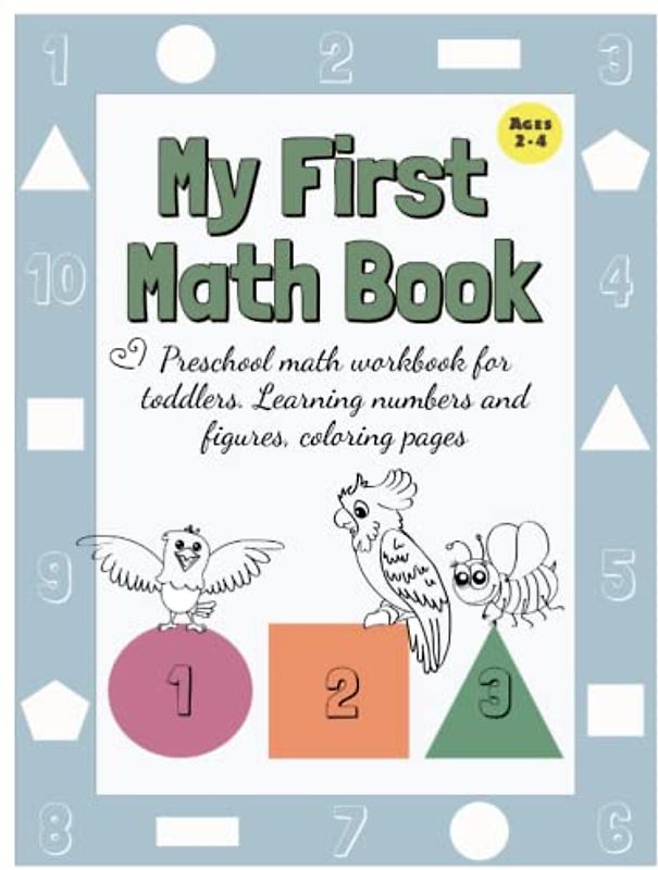 My First Math Book. Preschool Math Workbook for Toddlers Ages 2-4: Learning Numbers and Figures, Coloring Pages