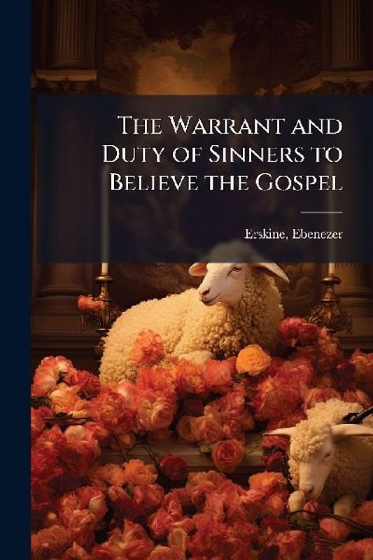 The Warrant and Duty of Sinners to Believe the Gospel