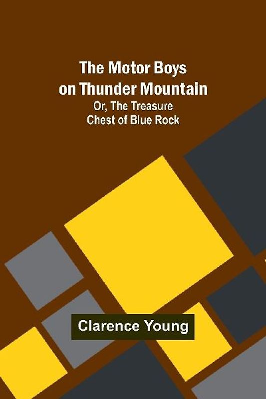 The Motor Boys on Thunder Mountain; Or, The Treasure Chest of Blue Rock