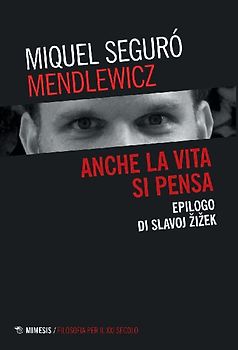 Anche la vita si pensa. Epilogo di Slavoj Zizek