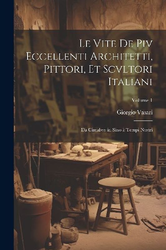 Le vite de piv eccellenti architetti, pittori, et scvltori italiani