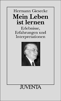 Mein Leben ist lernen. Erlebnisse, Erfahrungen und Interpretationen