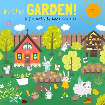 In The Garden!: A Fun Activity Book for Kids (Ages 5+)