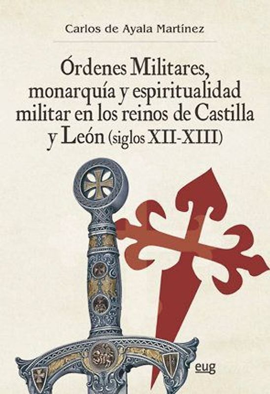 Órdenes militares, monarquía y espiritualidad militar en los reinos de Castilla y León, siglos XII-XIII