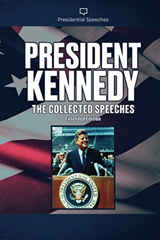 President Kennedy The Collected Speeches Extended Edition