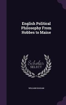 English Political Philosophy From Hobbes to Maine