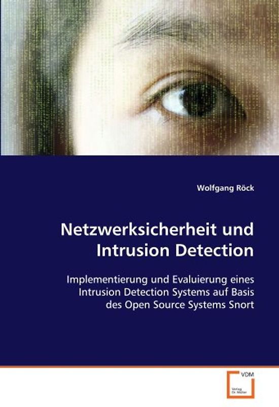 Netzwerksicherheit und Intrusion Detection: Implementierung und Evaluierung eines IntrusionDetection Systems auf Basis des Open Source Systems Snort - Wolfgang Röck