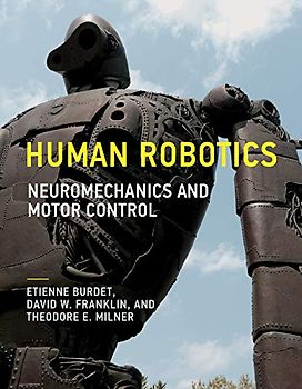 Human Robotics: Neuromechanics and Motor Control (The Mit Press)