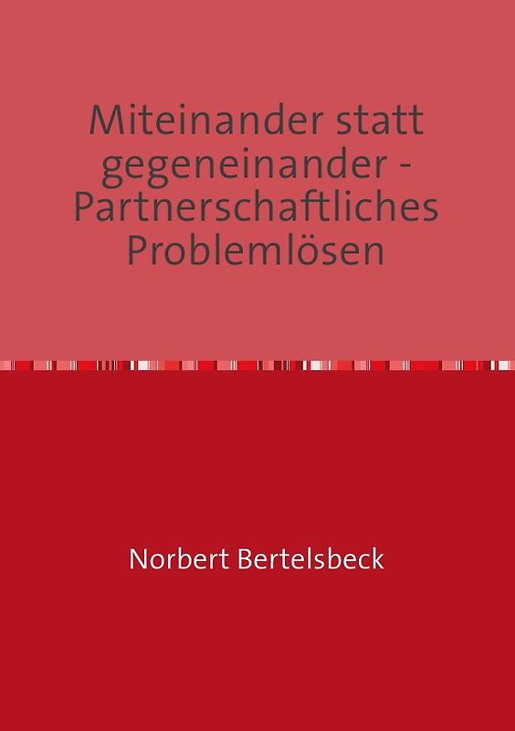 Miteinander statt gegeneinander - Partnerschaftliches Problemlösen