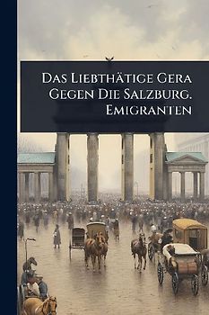 Das Liebthätige Gera Gegen Die Salzburg. Emigranten