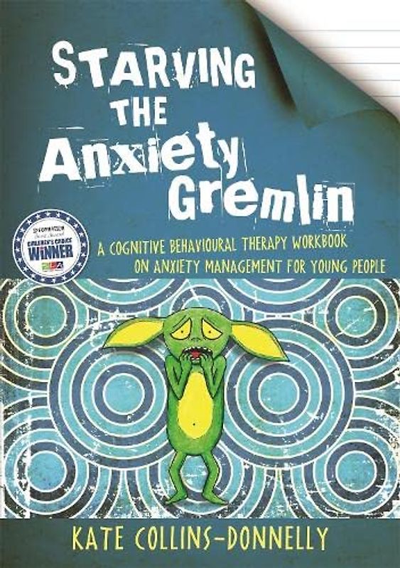 Starving the Anxiety Gremlin: A Cognitive Behavioural Therapy Workbook on Anxiety Management for Young People (Gremlin and Thief CBT Workbooks) - Collins-Donnelly, Kate