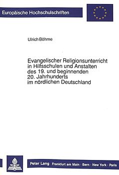 Evangelischer Religionsunterricht in Hilfsschulen und Anstalten des 19. und beginnenden 20. Jahrhunderts im nördlichen Deutschland