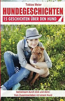 Hundegeschichten: 15 Geschichten über den Hund