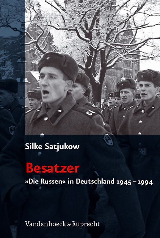 Besatzer. 'Die Russen' in Deutschland 1945–1994