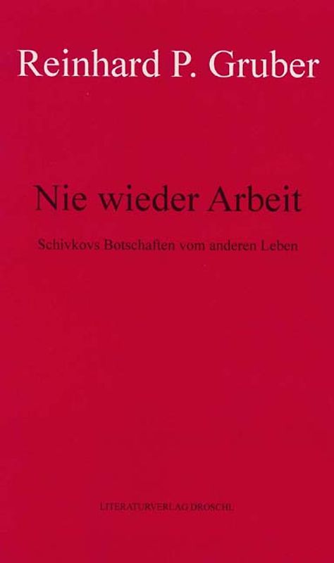 Werke - Gruber, Reinhard P / Nie wieder Arbeit