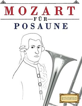 Mozart für Posaune: 10 Leichte Stücke für Posaune Anfänger Buch