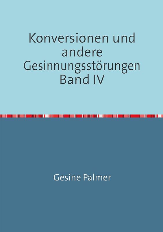 Konversionen und andere Gesinnungsstörungen Band IV