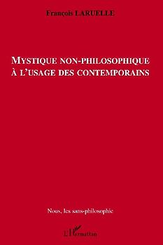 Mystique non-philosophique à l'usage des contemporains