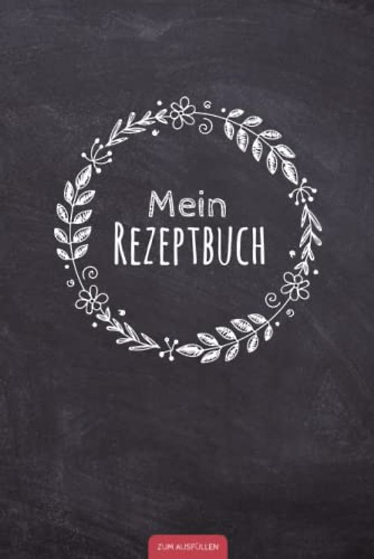Mein Rezeptbuch zum Ausfüllen: Liebevoll gestaltetes Rezeptbuch für deine persönliche Rezeptsammlung | Gebundenes Buch mit Hardcover im handlichen DIN ... Geschenkidee zum Thema Kochen und Backen