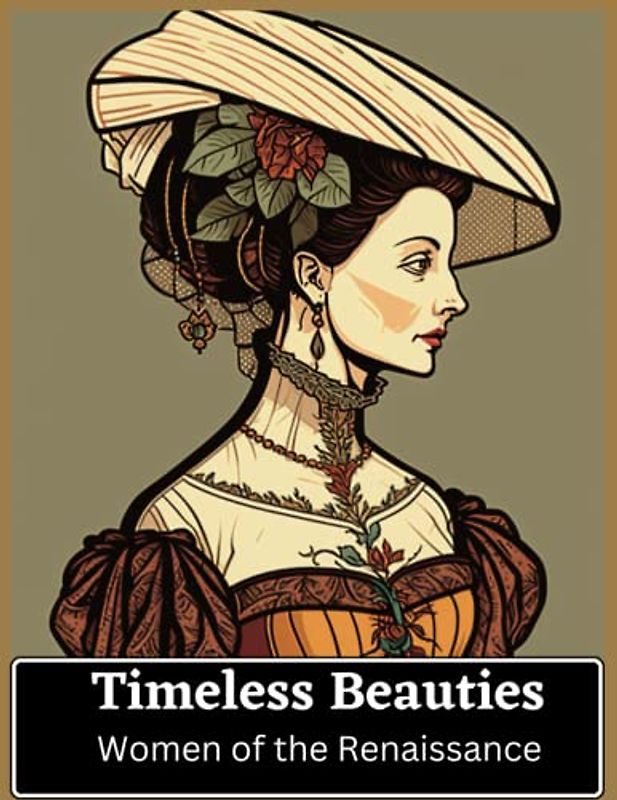 Timeless Beauties: Women of the Renaissance