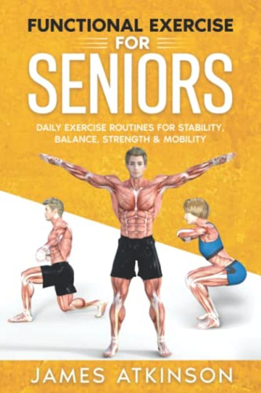Functional Exercise For Seniors: Daily exercise routines for stability, balance, strength & mobility (Home Workout, Weight Loss & Fitness Success)