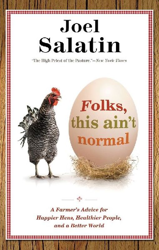 Folks, This Ain't Normal: A Farmer's Advice for Happier Hens, Healthier People, and a Better World - Salatin, Joel