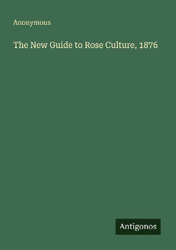 The New Guide to Rose Culture, 1876