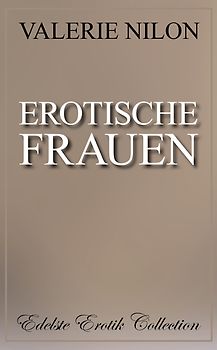Erotische Frauen [Edelste Erotik Collection]