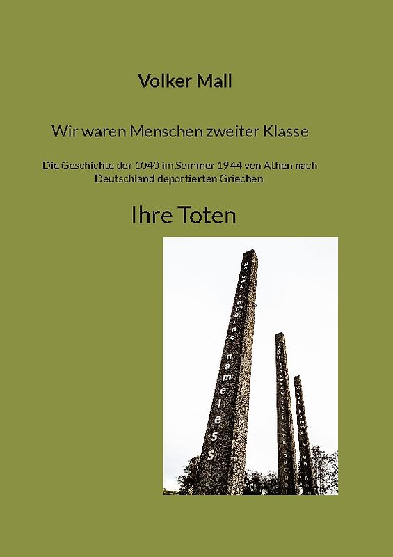 Wir waren Menschen zweiter Klasse. Die Geschichte der 1040 im Sommer 1944 von Athen nach Deutschland deportierten Griechen Ihre Toten