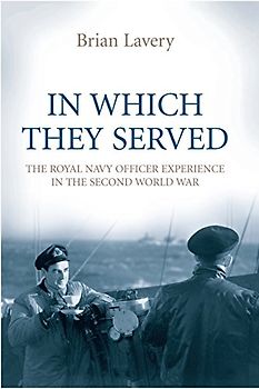 IN WHICH THEY SERVED: The Royal Navy Officer Experience in the Second World War
