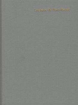 L'Art de Penser. La Logique de Port Royal