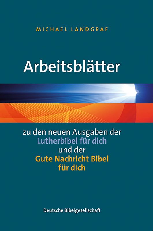 Arbeitsblätter zu den neuen Ausgaben der "Lutherbibel für dich" und der "Gute Nachricht Bibel für dich"