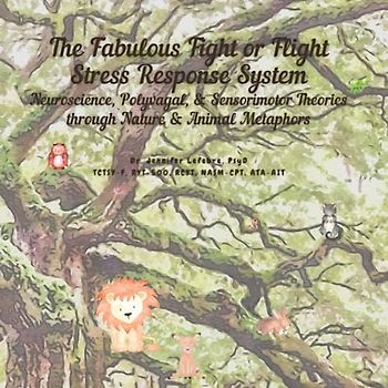 The Fabulous Fight or Flight Stress System: Neuroscience & Polyvagal Theories through Animal Metaphors