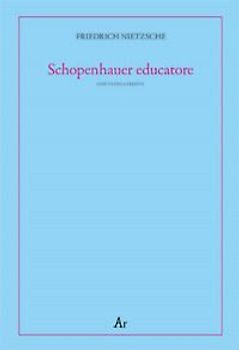 Schopenhauer educatore. Riflessioni avverse allo spirito del proprio tempo. Testo tedesco a fronte