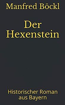 Der Hexenstein: Historischer Roman aus Bayern